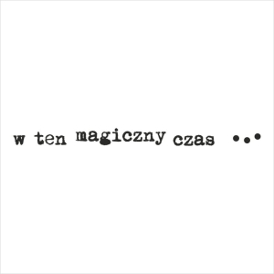 014 Stempel napis - w ten magiczny czas...