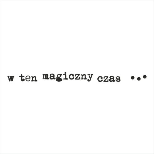 Stempel napis - w ten magiczny czas...