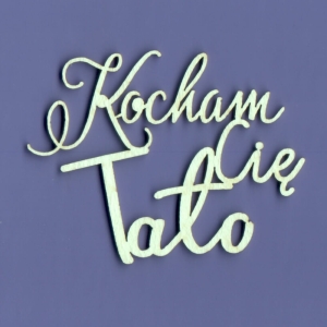 346 Tekturka napis - Kocham Cię Tato - G4