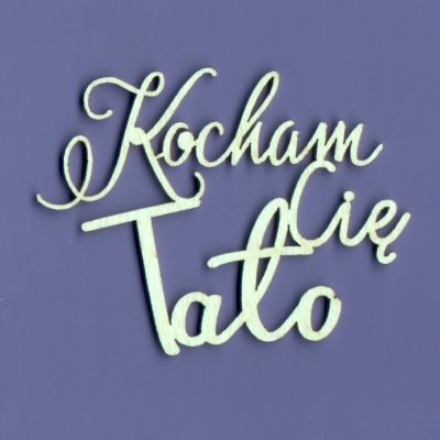 346 Tekturka napis - Kocham Cię Tato - G4