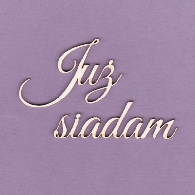 305 Tekturka napis - Już siadam - G2