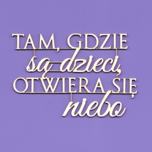 1455 Tekturka napis - "Tam gdzie są dzieci..." G9