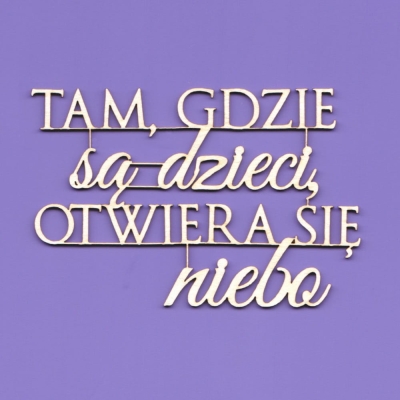 1455 Tekturka napis - "Tam gdzie są dzieci..." G9