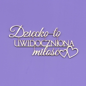 1456 Tekturka napis - "Dziecko to uwidoczniona miłość" G6