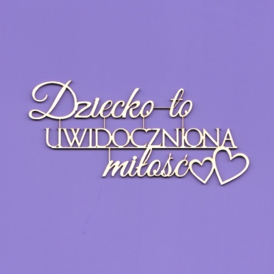 1456 Tekturka napis - "Dziecko to uwidoczniona miłość" G6