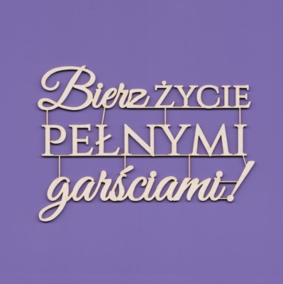149 Tekturka - Napis - Bierz życie pełnymi garściami !   G08