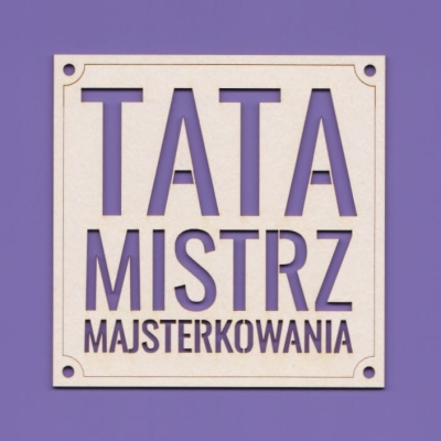 641A Tekturka napis - Tata Mistrz Majsterkowania   G08 