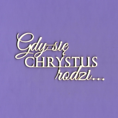 480 Tekturka - Napis - Gdy się Chrystus rodzi... G5